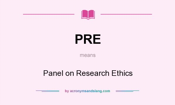 What does PRE mean? It stands for Panel on Research Ethics