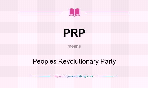 What does PRP mean? It stands for Peoples Revolutionary Party