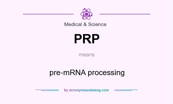 What does PRP mean? It stands for pre-mRNA processing