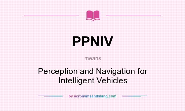 What does PPNIV mean? It stands for Perception and Navigation for Intelligent Vehicles