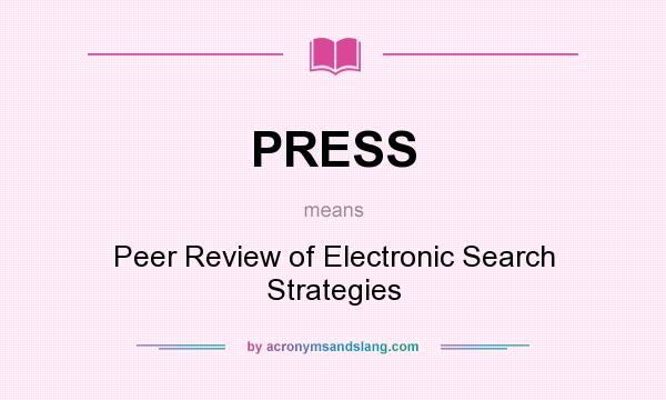 What does PRESS mean? It stands for Peer Review of Electronic Search Strategies