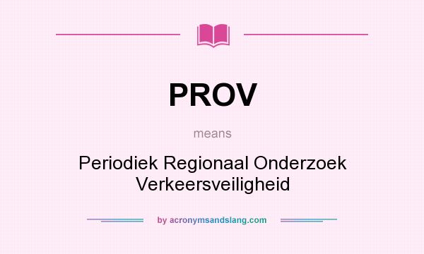 What does PROV mean? It stands for Periodiek Regionaal Onderzoek Verkeersveiligheid