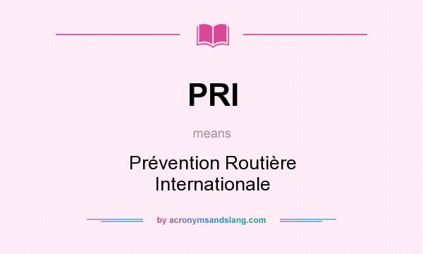 What does PRI mean? It stands for Prévention Routière Internationale
