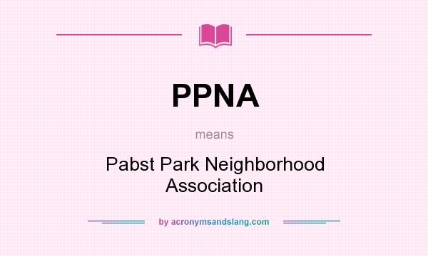 What does PPNA mean? It stands for Pabst Park Neighborhood Association