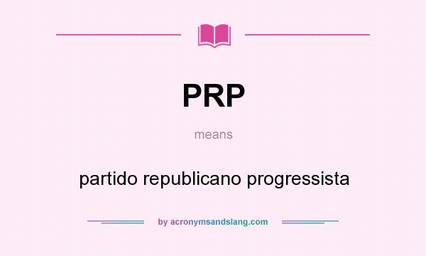 What does PRP mean? It stands for partido republicano progressista