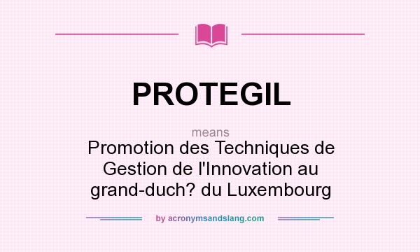 What does PROTEGIL mean? It stands for Promotion des Techniques de Gestion de l`Innovation au grand-duch? du Luxembourg