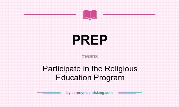 What does PREP mean? It stands for Participate in the Religious Education Program