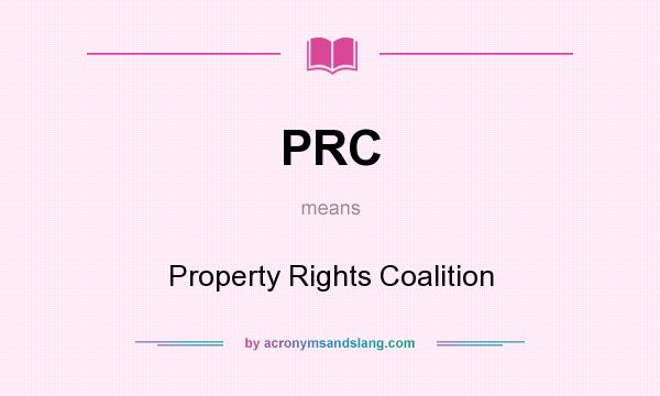 What does PRC mean? It stands for Property Rights Coalition