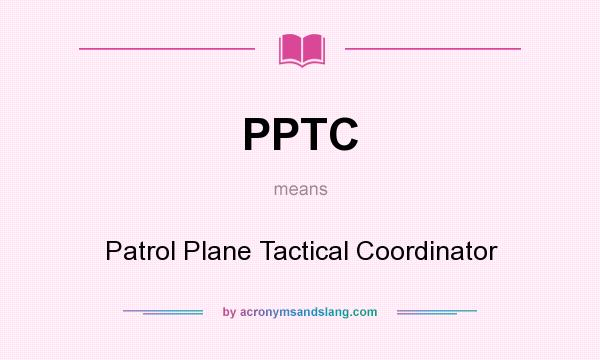What does PPTC mean? It stands for Patrol Plane Tactical Coordinator