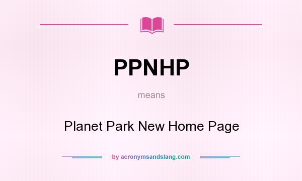What does PPNHP mean? It stands for Planet Park New Home Page