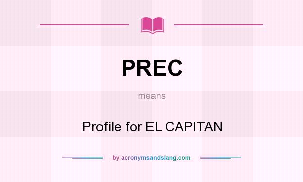 What does PREC mean? It stands for Profile for EL CAPITAN