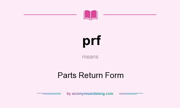 What does prf mean? It stands for Parts Return Form