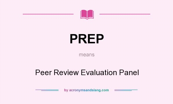 What does PREP mean? It stands for Peer Review Evaluation Panel