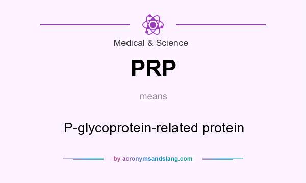 What does PRP mean? It stands for P-glycoprotein-related protein