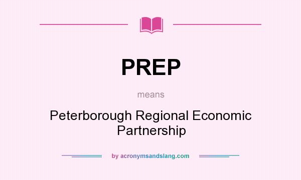 What does PREP mean? It stands for Peterborough Regional Economic Partnership