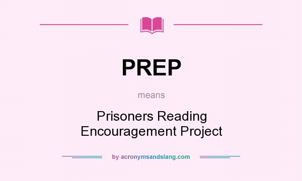 What does PREP mean? It stands for Prisoners Reading Encouragement Project