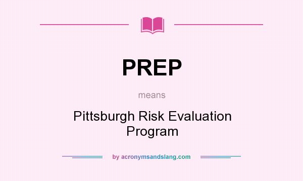 What does PREP mean? It stands for Pittsburgh Risk Evaluation Program