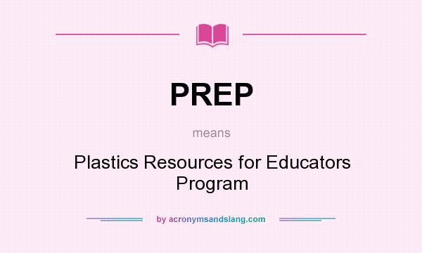 What does PREP mean? It stands for Plastics Resources for Educators Program