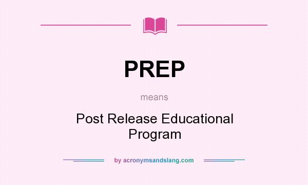 What does PREP mean? It stands for Post Release Educational Program