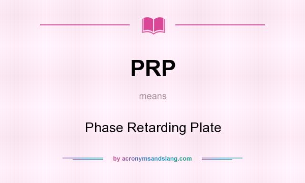 What does PRP mean? It stands for Phase Retarding Plate