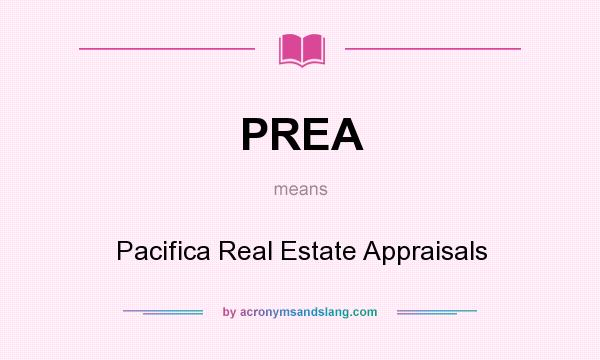 What does PREA mean? It stands for Pacifica Real Estate Appraisals