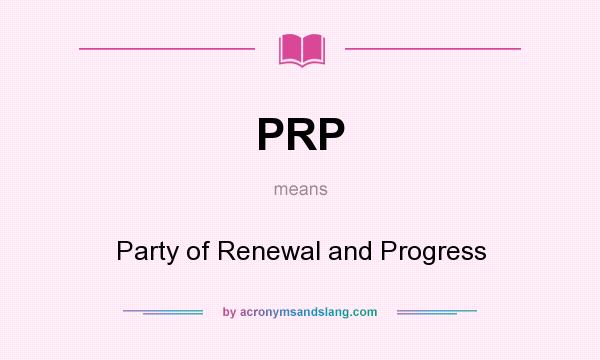 What does PRP mean? It stands for Party of Renewal and Progress