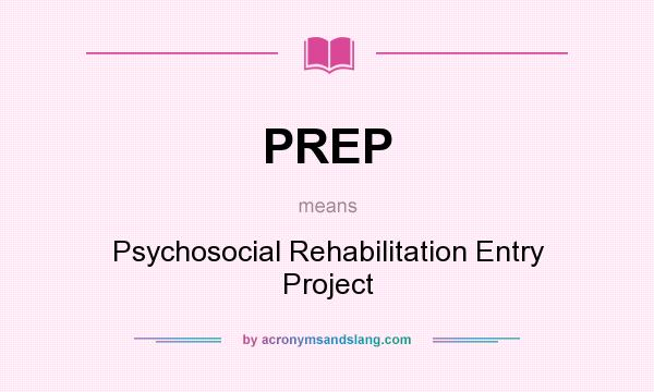 What does PREP mean? It stands for Psychosocial Rehabilitation Entry Project