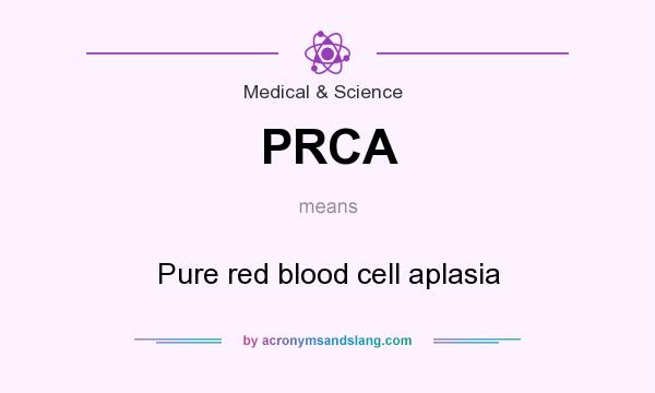 What does PRCA mean? It stands for Pure red blood cell aplasia