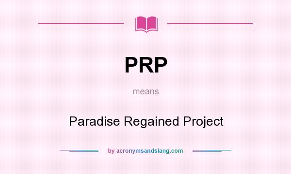 What does PRP mean? It stands for Paradise Regained Project