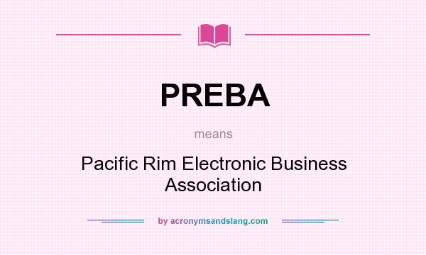 What does PREBA mean? It stands for Pacific Rim Electronic Business Association
