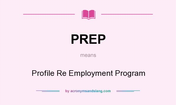 What does PREP mean? It stands for Profile Re Employment Program