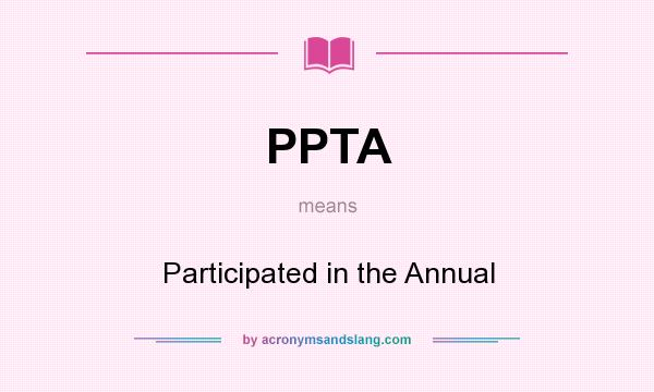 What does PPTA mean? It stands for Participated in the Annual