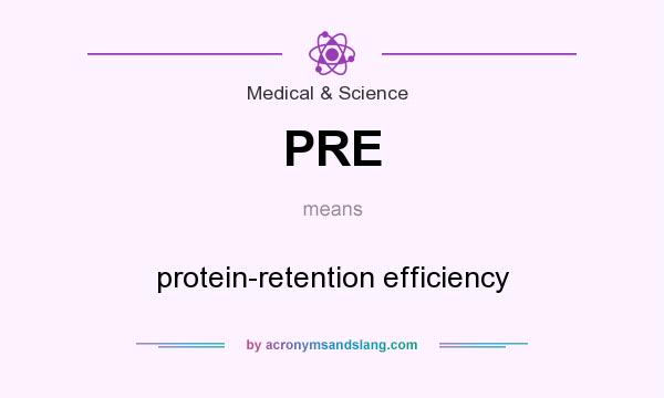 What does PRE mean? It stands for protein-retention efficiency