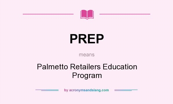 What does PREP mean? It stands for Palmetto Retailers Education Program