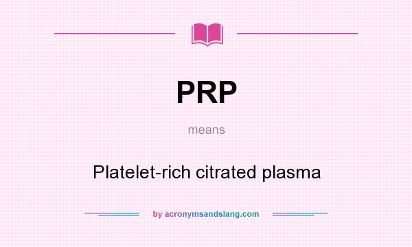 What does PRP mean? It stands for Platelet-rich citrated plasma