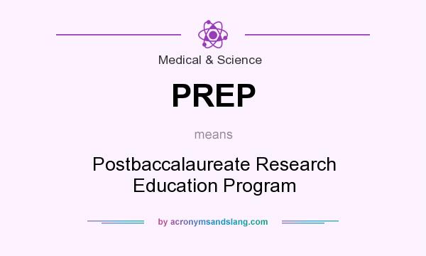 What does PREP mean? It stands for Postbaccalaureate Research Education Program