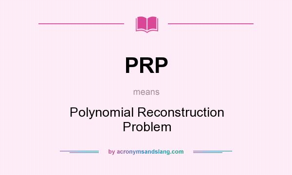 What does PRP mean? It stands for Polynomial Reconstruction Problem