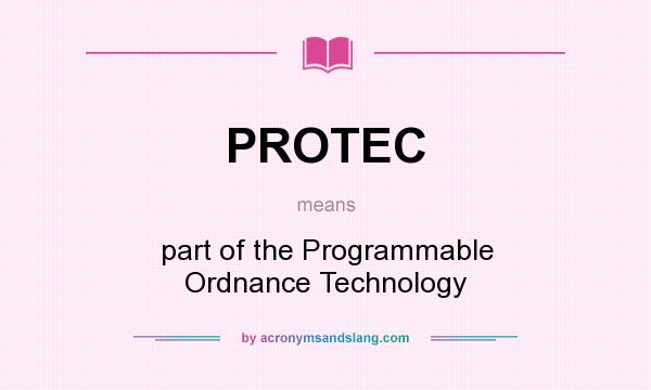 What does PROTEC mean? It stands for part of the Programmable Ordnance Technology