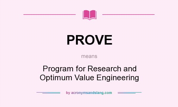 What does PROVE mean? It stands for Program for Research and Optimum Value Engineering