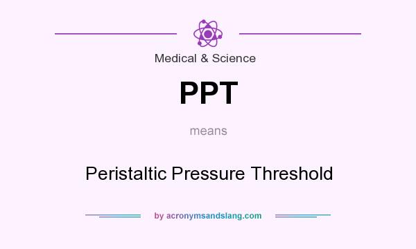 What does PPT mean? It stands for Peristaltic Pressure Threshold