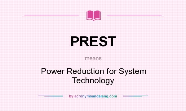 What does PREST mean? It stands for Power Reduction for System Technology