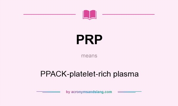 What does PRP mean? It stands for PPACK-platelet-rich plasma