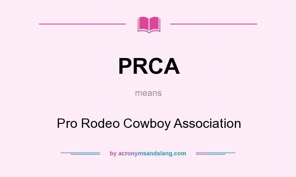 What does PRCA mean? It stands for Pro Rodeo Cowboy Association