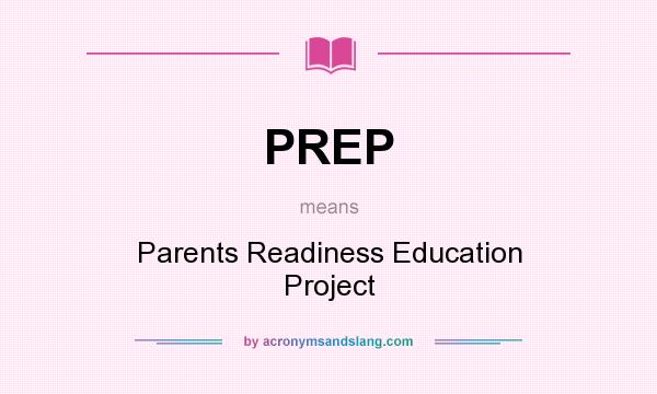 What does PREP mean? It stands for Parents Readiness Education Project