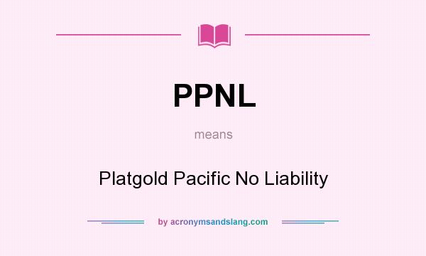 What does PPNL mean? It stands for Platgold Pacific No Liability