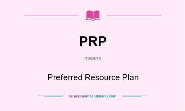 What does PRP mean? It stands for Preferred Resource Plan