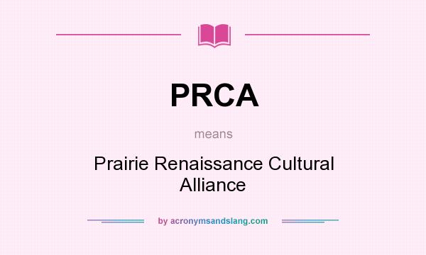 What does PRCA mean? It stands for Prairie Renaissance Cultural Alliance