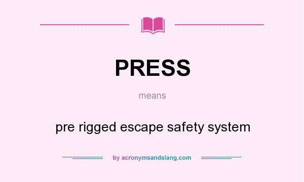 What does PRESS mean? It stands for pre rigged escape safety system