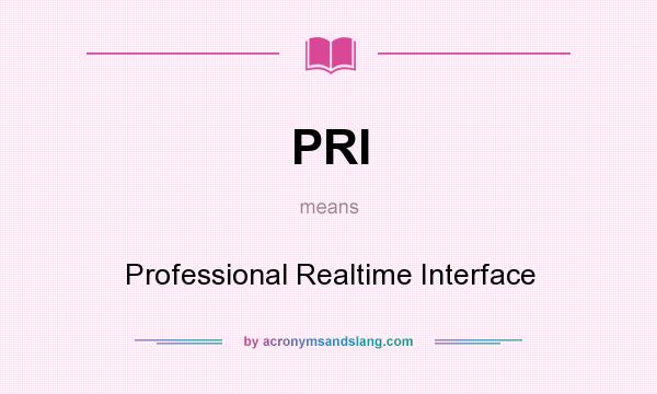 What does PRI mean? It stands for Professional Realtime Interface