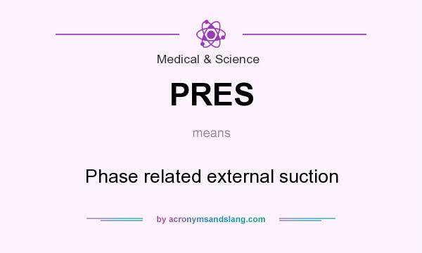 What does PRES mean? It stands for Phase related external suction